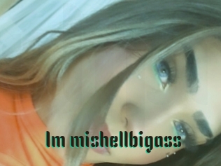 Im_mishellbigass